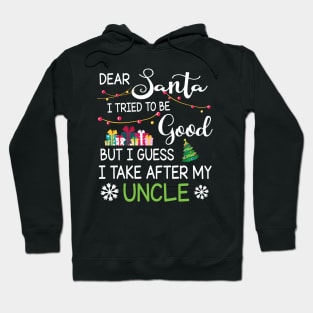 Dear Santa I Tried To Be Good I Guess I Take After My Uncle Hoodie